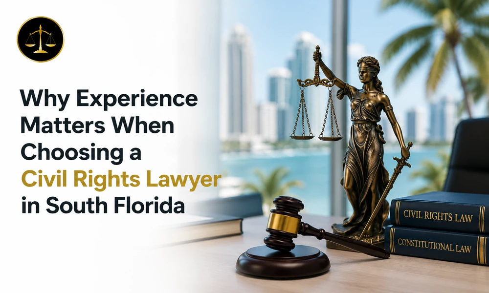 Why Experience Matters When Choosing a Civil Rights Lawyer in South Florida