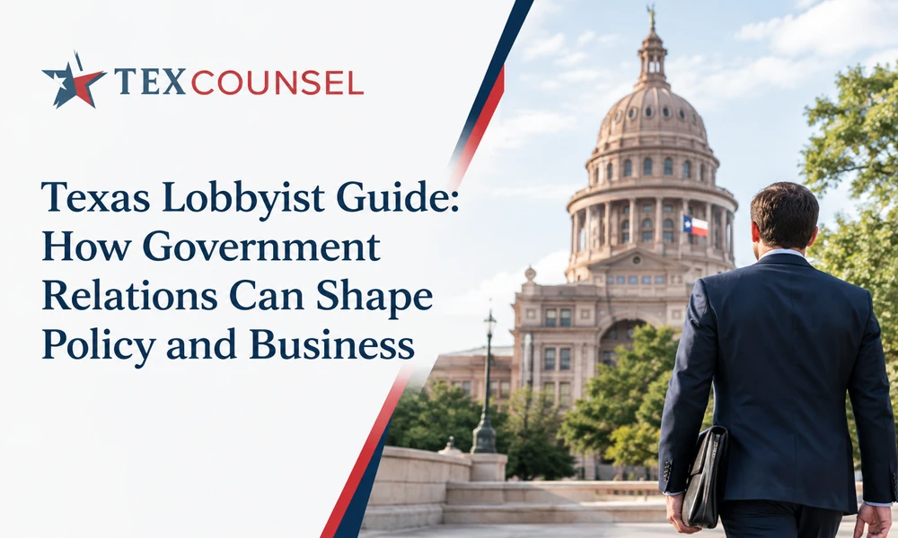 Texas Lobbyist Guide: How Government Relations Can Shape Policy and Business